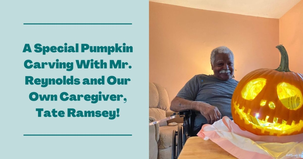 Mr. Reynolds got to experience his first pumpkin carving with our caregiver, Tate Ramsey.